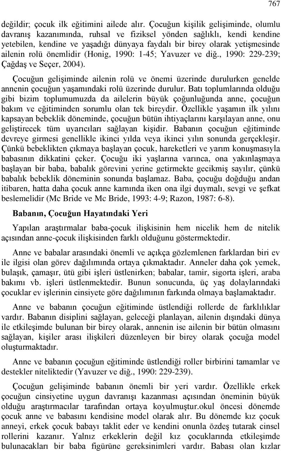 önemlidir (Honig, 1990: 1-45; Yavuzer ve diğ., 1990: 229-239; Çağdaş ve Seçer, 2004).