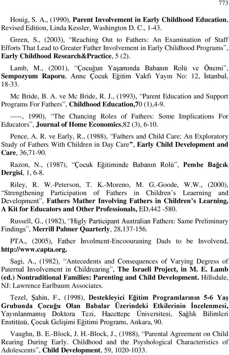 , (2001), Çocuğun Yaşamında Babanın Rolü ve Önemi, Sempozyum Raporu, Anne Çocuk Eğitim Vakfı Yayın No: 12, İstanbul, 18-33. Mc Bride, B. A. ve Mc Bride, R. J.