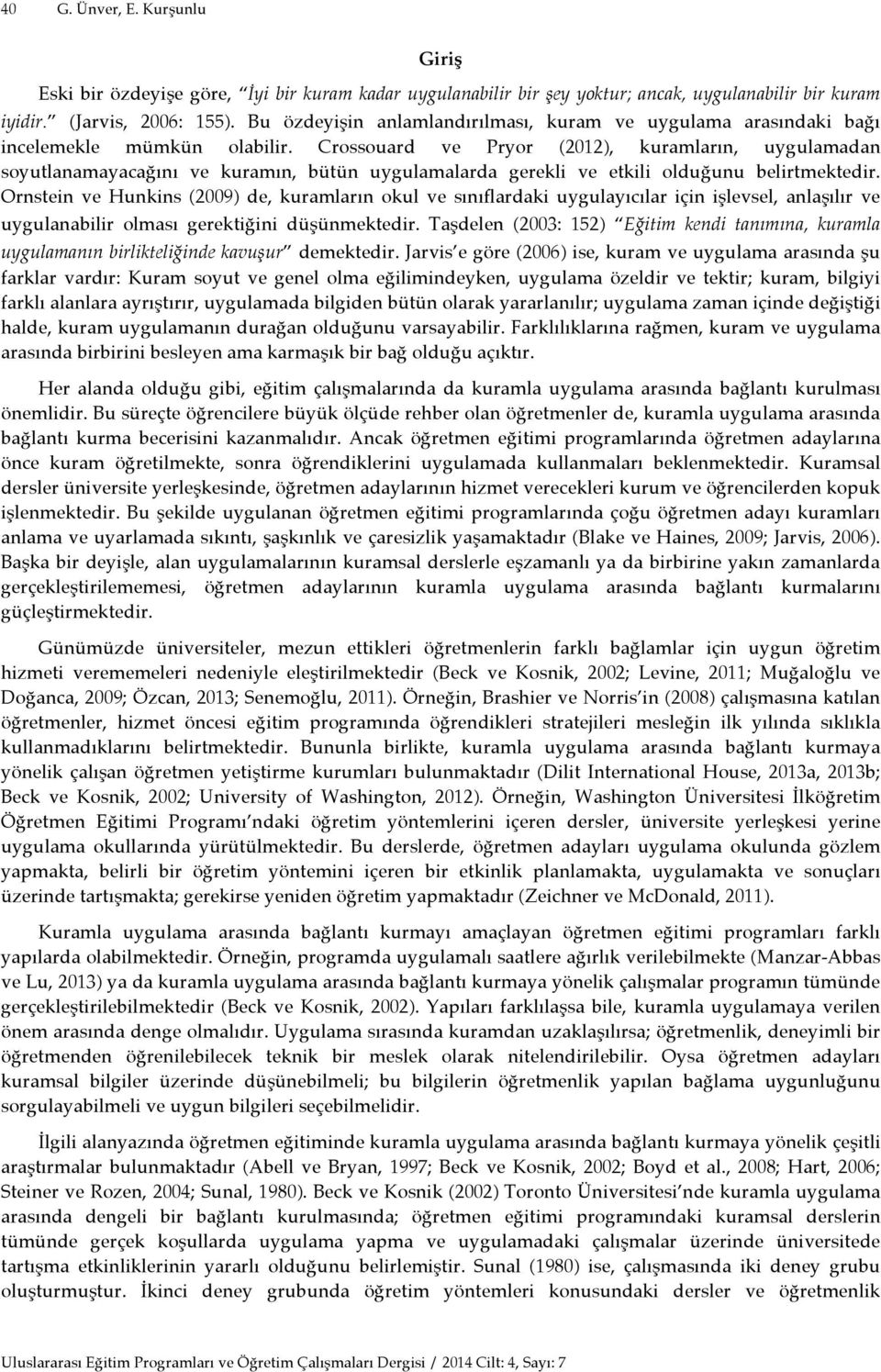 Crossouard ve Pryor (2012), kuramların, uygulamadan soyutlanamayacağını ve kuramın, bütün uygulamalarda gerekli ve etkili olduğunu belirtmektedir.