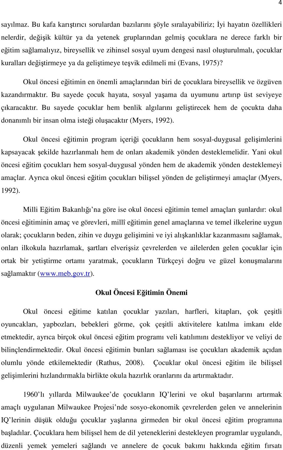 bireysellik ve zihinsel sosyal uyum dengesi nasıl oluşturulmalı, çocuklar kuralları değiştirmeye ya da geliştimeye teşvik edilmeli mi (Evans, 1975)?