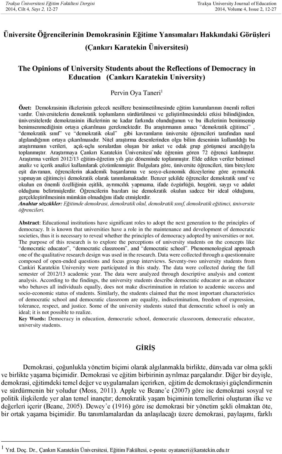 1 Özet: Demokrasinin ilkelerinin gelecek nesillere benimsetilmesinde eğitim kurumlarının önemli rolleri vardır.