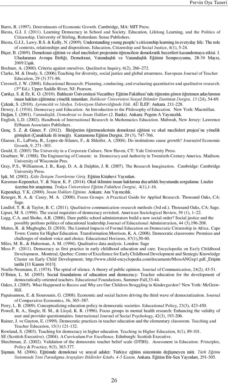 Understanding young people s citizenship learning in everyday life: The role of contexts, relationships and dispositions. Education, Citizenship and Social Justice, 4(1), 5-24. Biçer, B. (2009).