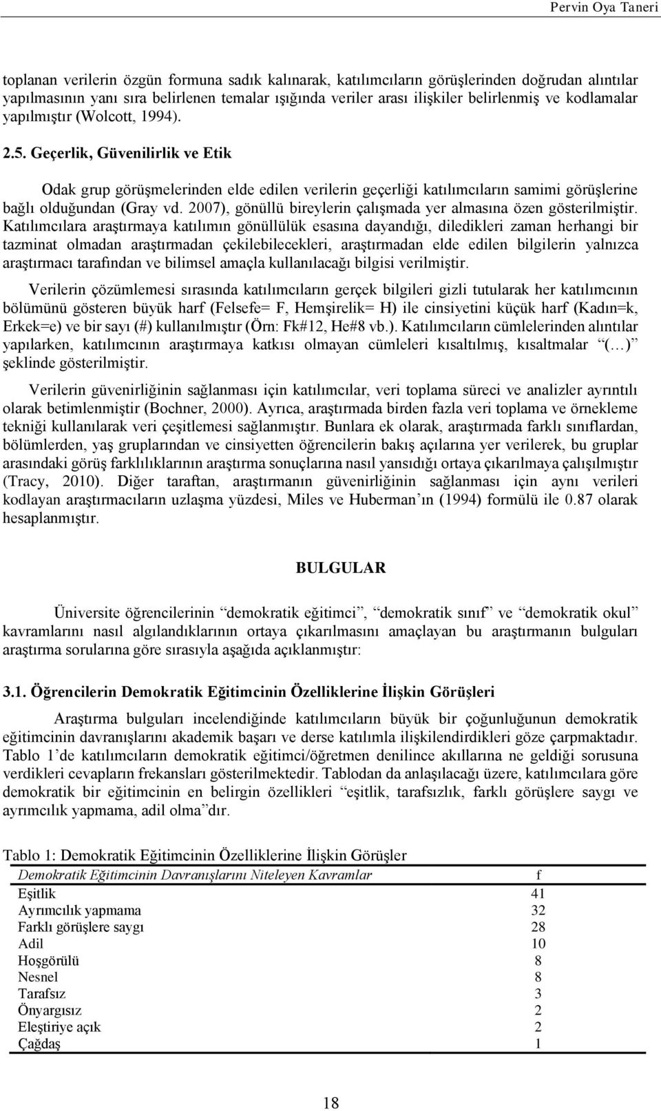 Geçerlik, Güvenilirlik ve Etik Odak grup görüşmelerinden elde edilen verilerin geçerliği katılımcıların samimi görüşlerine bağlı olduğundan (Gray vd.