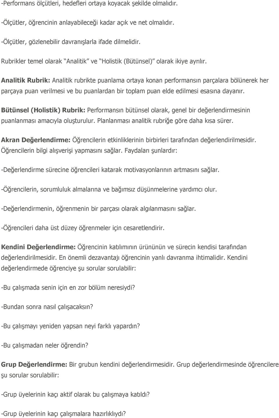 Analitik Rubrik: Analitik rubrikte puanlama ortaya konan performansın parçalara bölünerek her parçaya puan verilmesi ve bu puanlardan bir toplam puan elde edilmesi esasına dayanır.