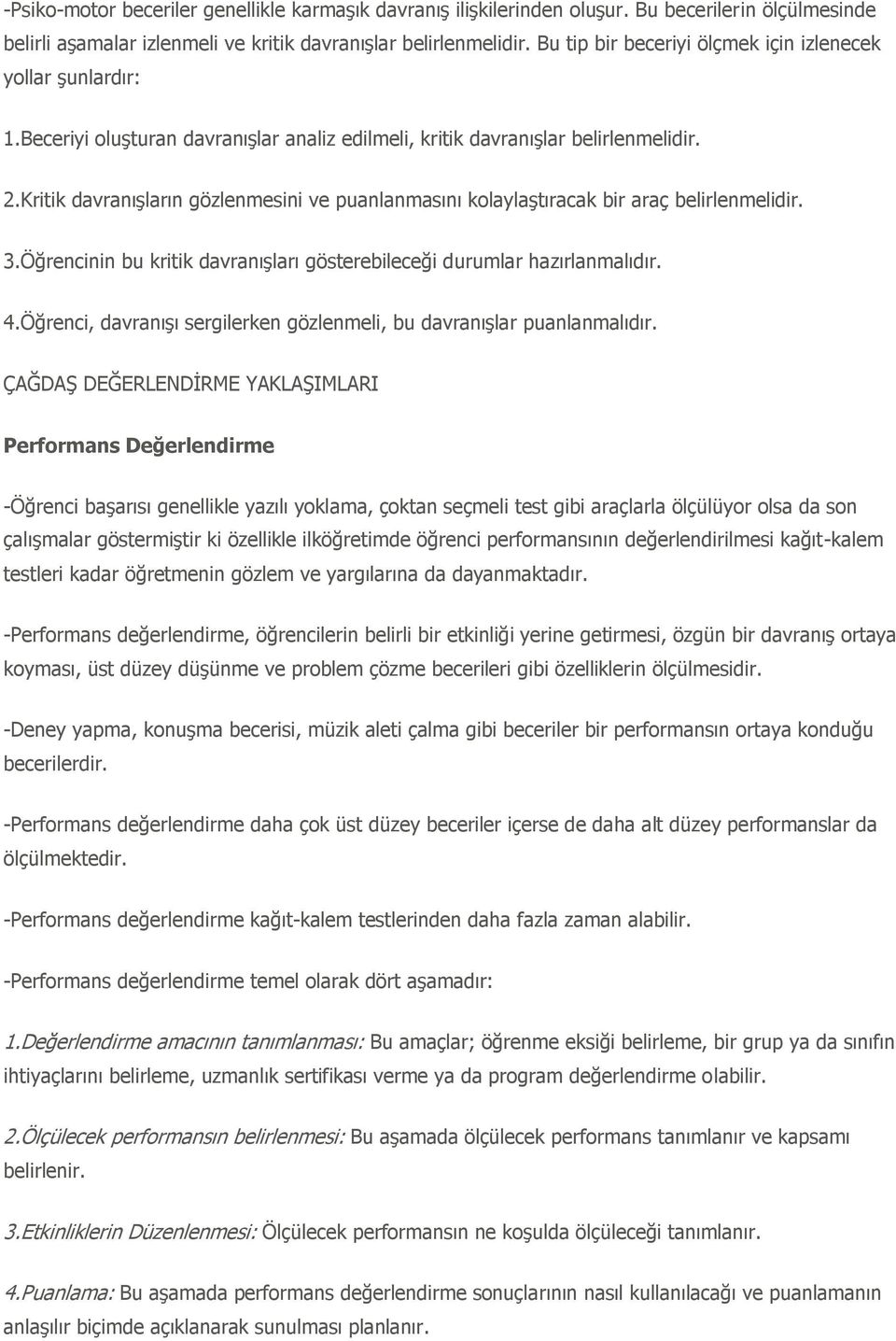 Kritik davranıģların gözlenmesini ve puanlanmasını kolaylaģtıracak bir araç belirlenmelidir. 3.Öğrencinin bu kritik davranıģları gösterebileceği durumlar hazırlanmalıdır. 4.