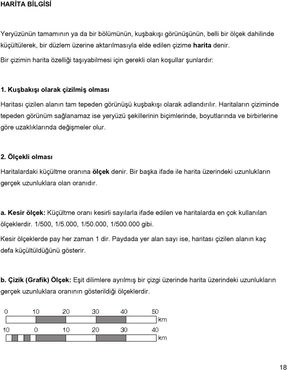 Haritaların çiziminde tepeden görünüm sağlanamaz ise yeryüzü şekillerinin biçimlerinde, boyutlarında ve birbirlerine göre uzaklıklarında değişmeler olur. 2.