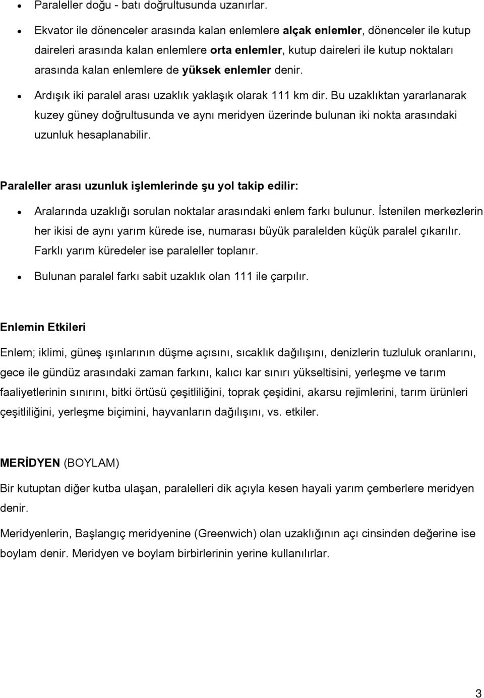 yüksek enlemler denir. Ardışık iki paralel arası uzaklık yaklaşık olarak 111 km dir.