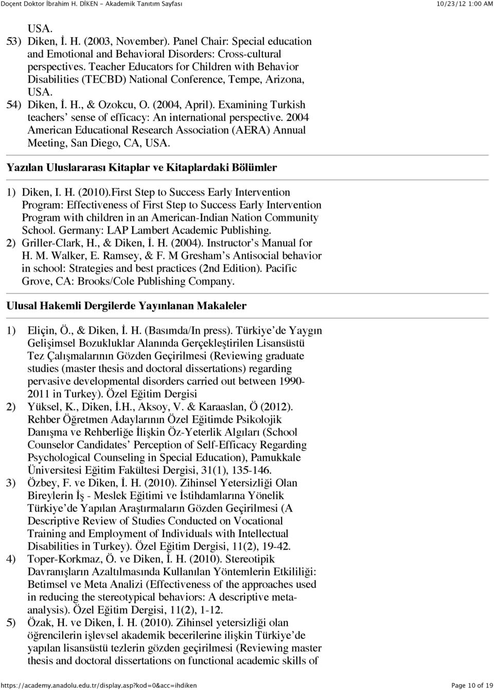 Examining Turkish teachers sense of efficacy: An international perspective. 2004 American Educational Research Association (AERA) Annual Meeting, San Diego, CA, USA.