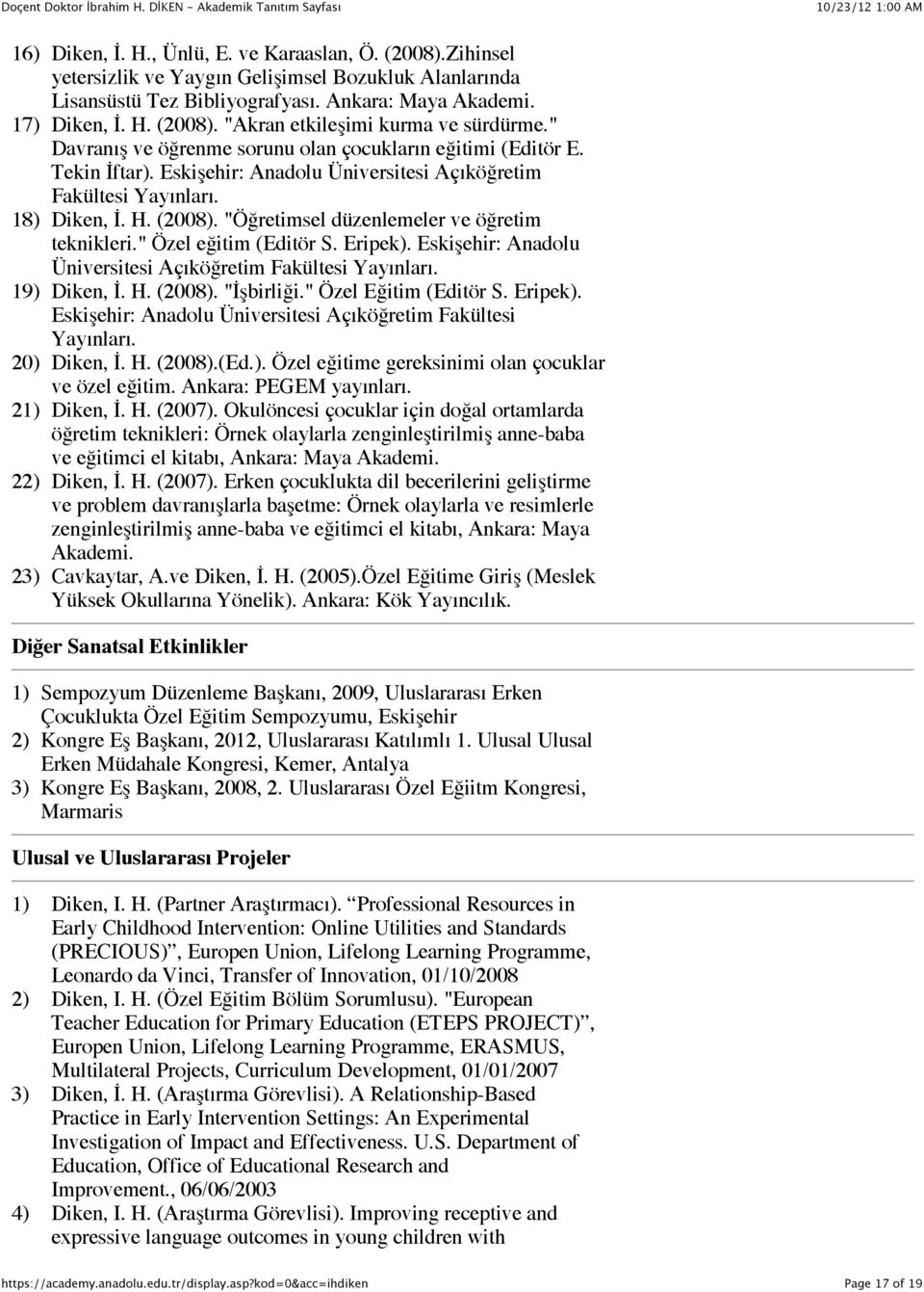 "Öğretimsel düzenlemeler ve öğretim teknikleri." Özel eğitim (Editör S. Eripek). Eskişehir: Anadolu Üniversitesi Açıköğretim Fakültesi Yayınları. 19) Diken, İ. H. (2008). "İşbirliği.