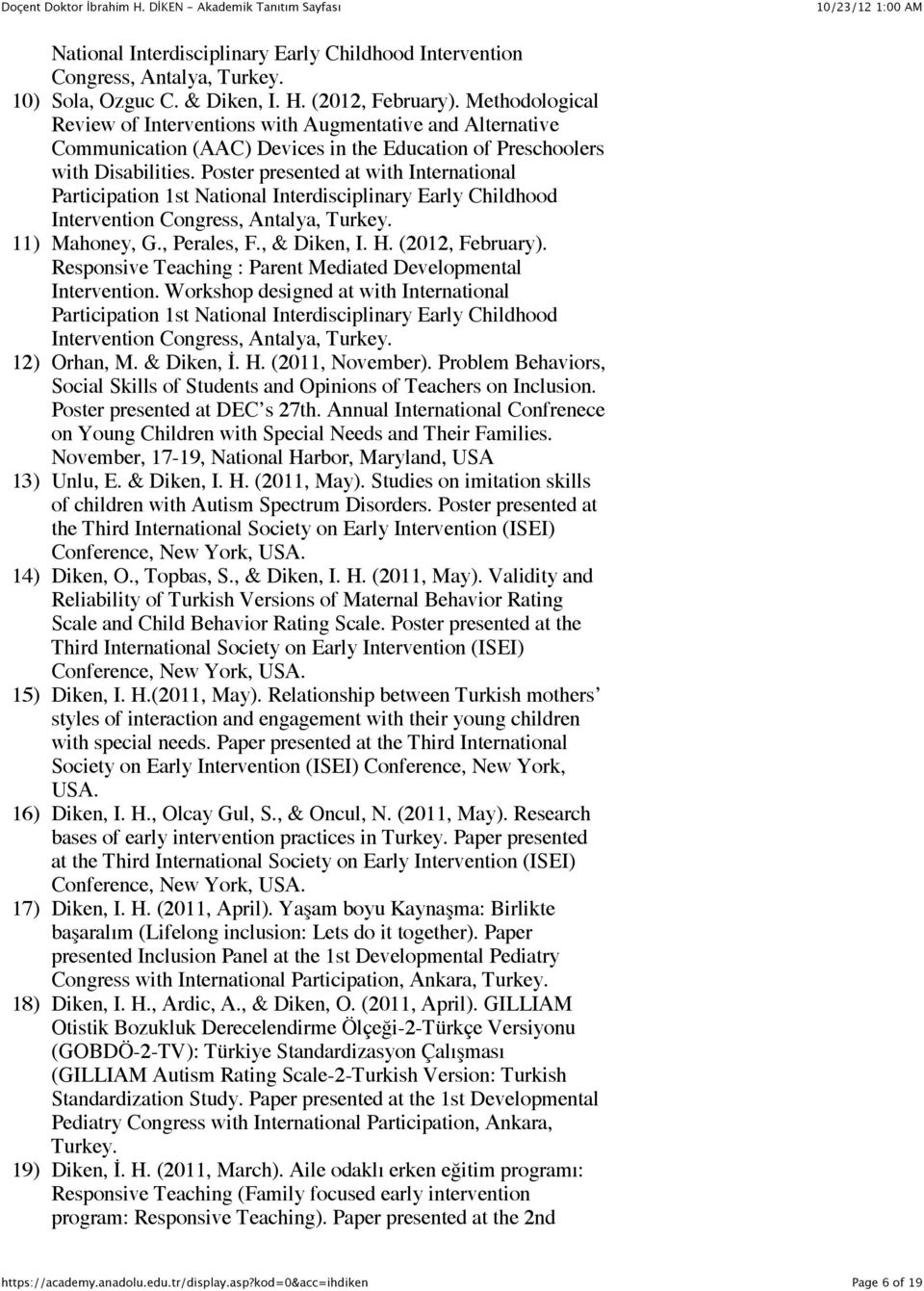 Poster presented at with International Participation 1st National Interdisciplinary Early Childhood Intervention Congress, Antalya, Turkey. 11) Mahoney, G., Perales, F., & Diken, I. H.