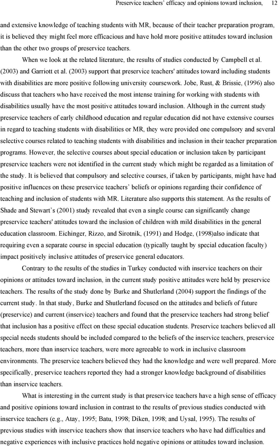 When we look at the related literature, the results of studies conducted by Campbell et al. (2003) and Garriott et al.