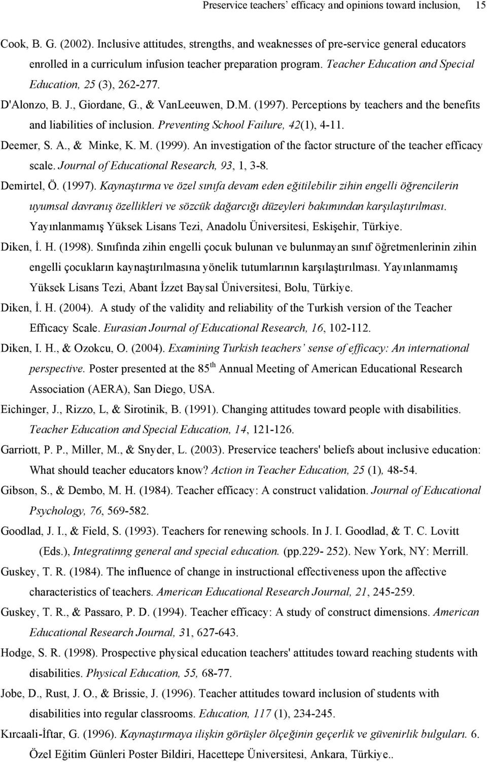 D'Alonzo, B. J., Giordane, G., & VanLeeuwen, D.M. (1997). Perceptions by teachers and the benefits and liabilities of inclusion. Preventing School Failure, 42(1), 4-11. Deemer, S. A., & Minke, K. M. (1999).