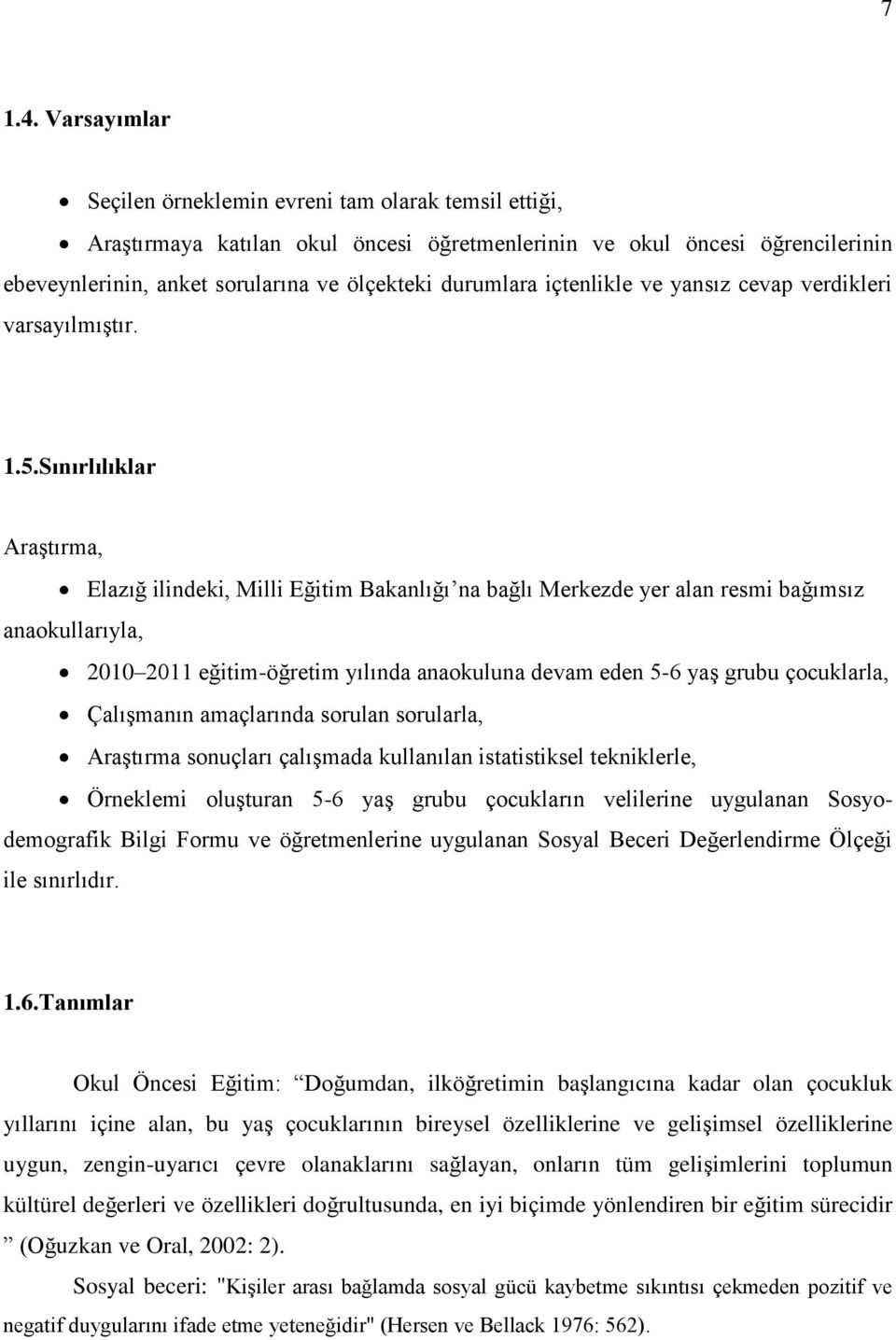 içtenlikle ve yansız cevap verdikleri varsayılmıģtır. 1.5.