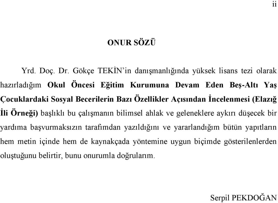 Çocuklardaki Sosyal Becerilerin Bazı Özellikler Açısından Ġncelenmesi (Elazığ Ġli Örneği) baģlıklı bu çalıģmanın bilimsel ahlak ve