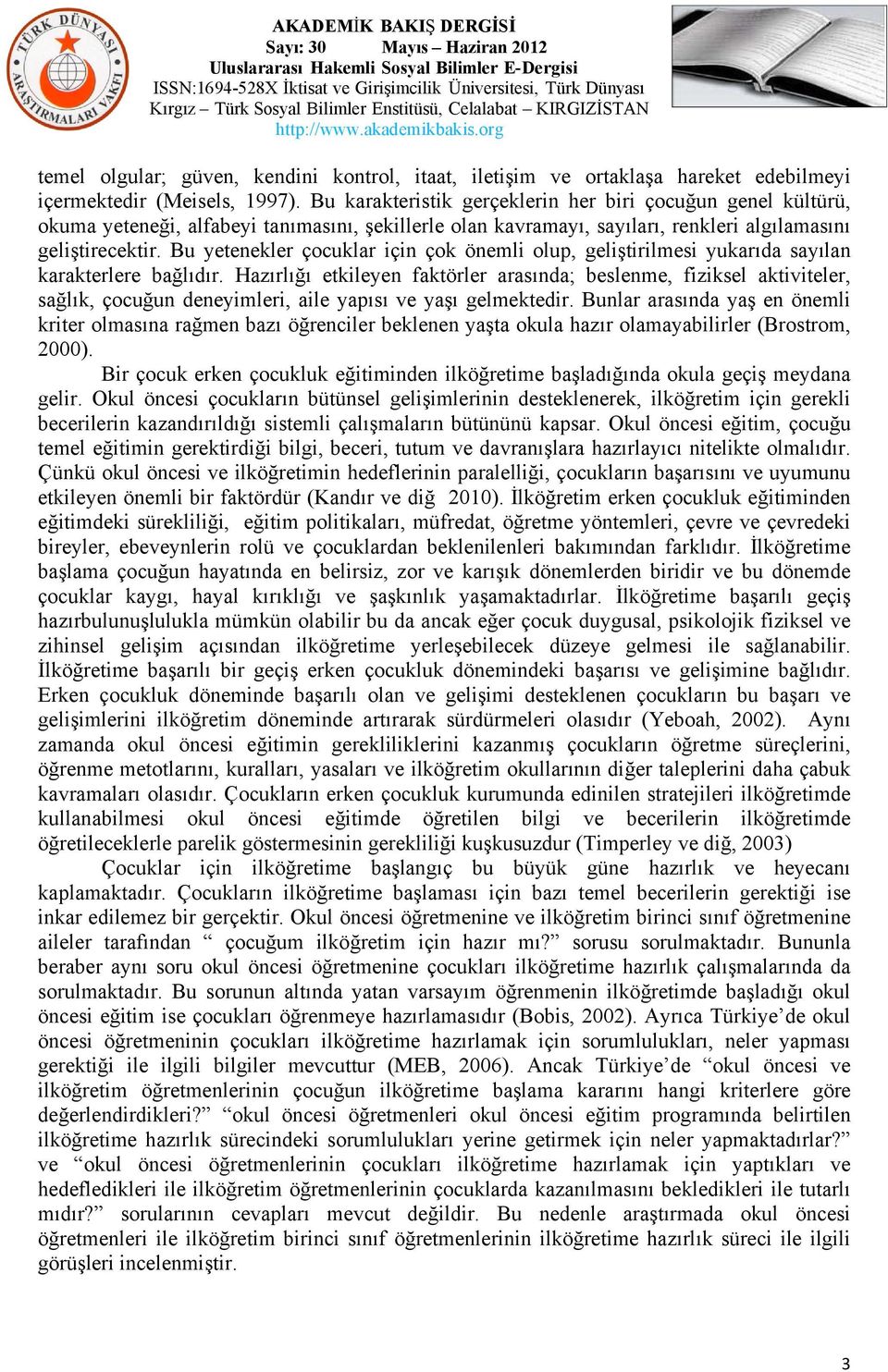 Bu yetenekler çocuklar için çok önemli olup, geliştirilmesi yukarıda sayılan karakterlere bağlıdır.