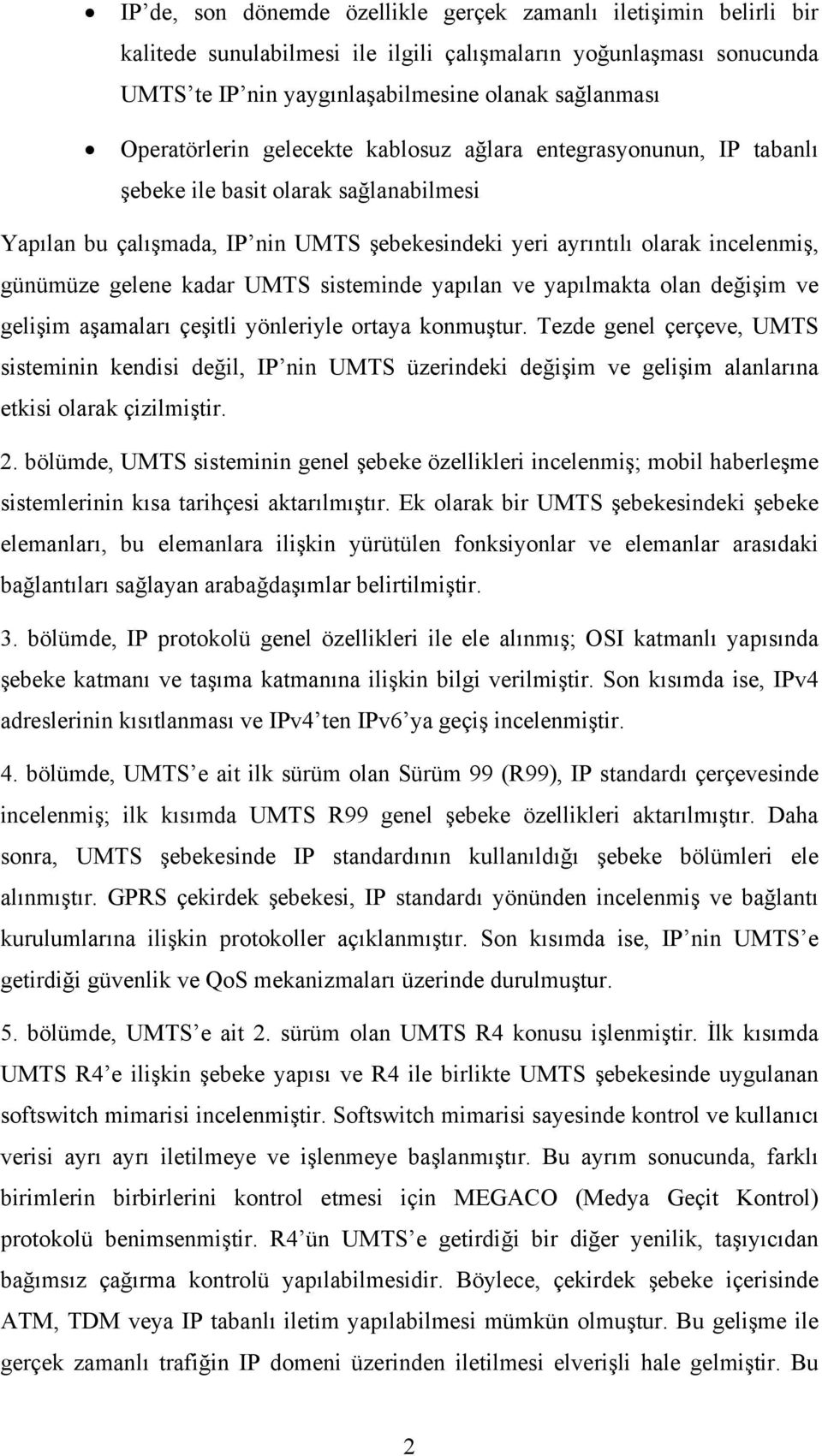 gelene kadar UMTS sisteminde yapılan ve yapılmakta olan değişim ve gelişim aşamaları çeşitli yönleriyle ortaya konmuştur.