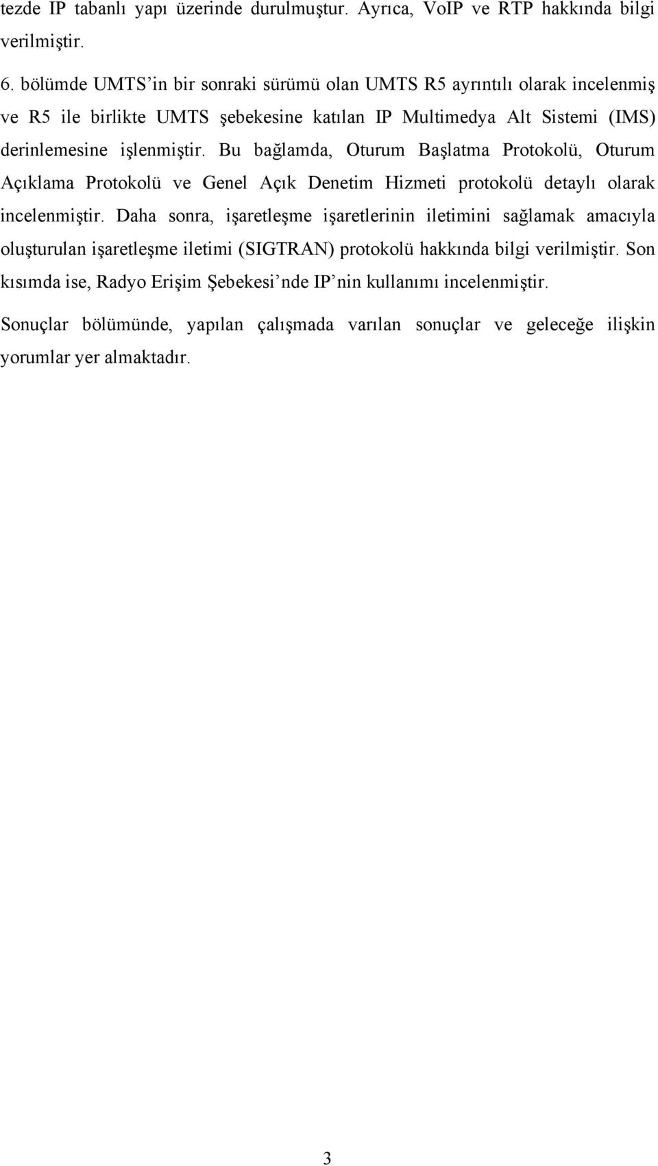 Bu bağlamda, Oturum Başlatma Protokolü, Oturum Açıklama Protokolü ve Genel Açık Denetim Hizmeti protokolü detaylı olarak incelenmiştir.