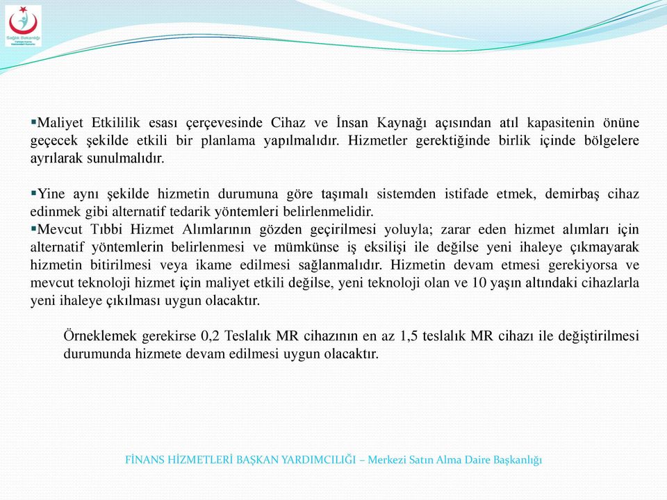 Yine aynı şekilde hizmetin durumuna göre taşımalı sistemden istifade etmek, demirbaş cihaz edinmek gibi alternatif tedarik yöntemleri belirlenmelidir.