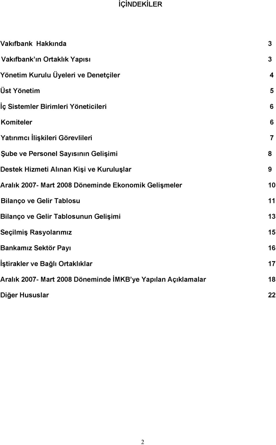 Aralık 2007- Mart 2008 Döneminde Ekonomik Gelişmeler 10 Bilanço ve Gelir Tablosu 11 Bilanço ve Gelir Tablosunun Gelişimi 13 Seçilmiş