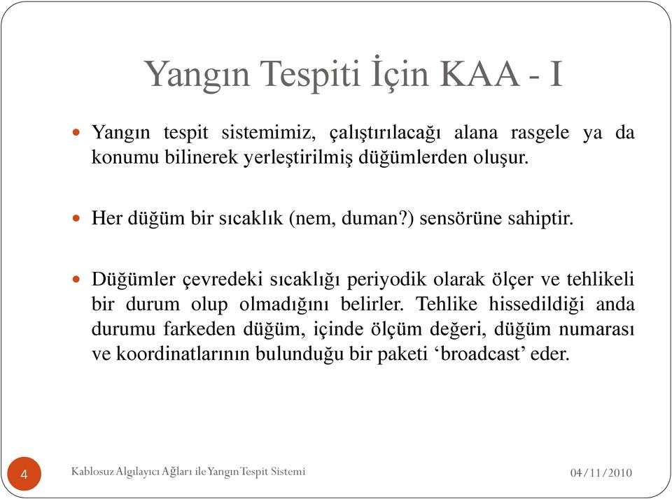 Düğümler çevredeki sıcaklığı periyodik olarak ölçer ve tehlikeli bir durum olup olmadığını belirler.