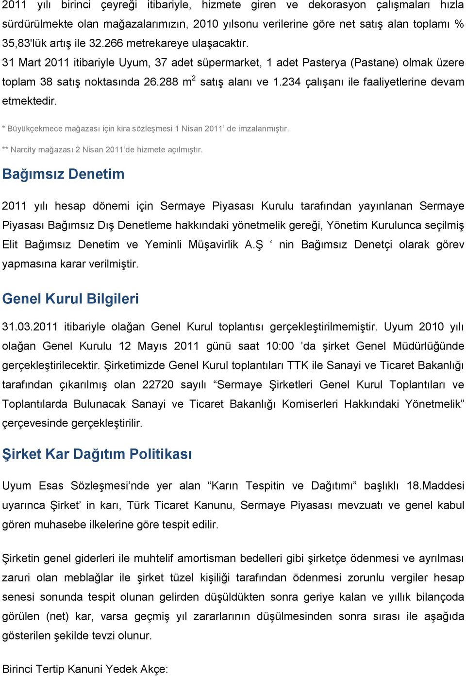 234 çalışanı ile faaliyetlerine devam etmektedir. * Büyükçekmece mağazası için kira sözleşmesi 1 Nisan 2011 de imzalanmıştır. ** Narcity mağazası 2 Nisan 2011 de hizmete açılmıştır.