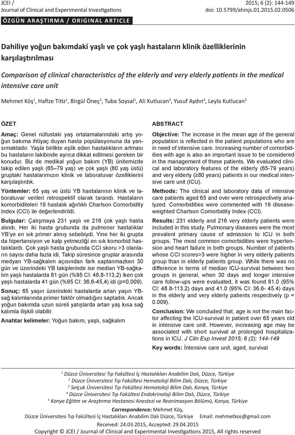 elderly patients in the medical intensive care unit Mehmet Köş 1, Hafize Titiz 1, Birgül Öneç 2, Tuba Soysal 1, Ali Kutlucan 3, Yusuf Aydın 4, Leyla Kutlucan 5 ÖZET Amaç: Genel nüfustaki yaş