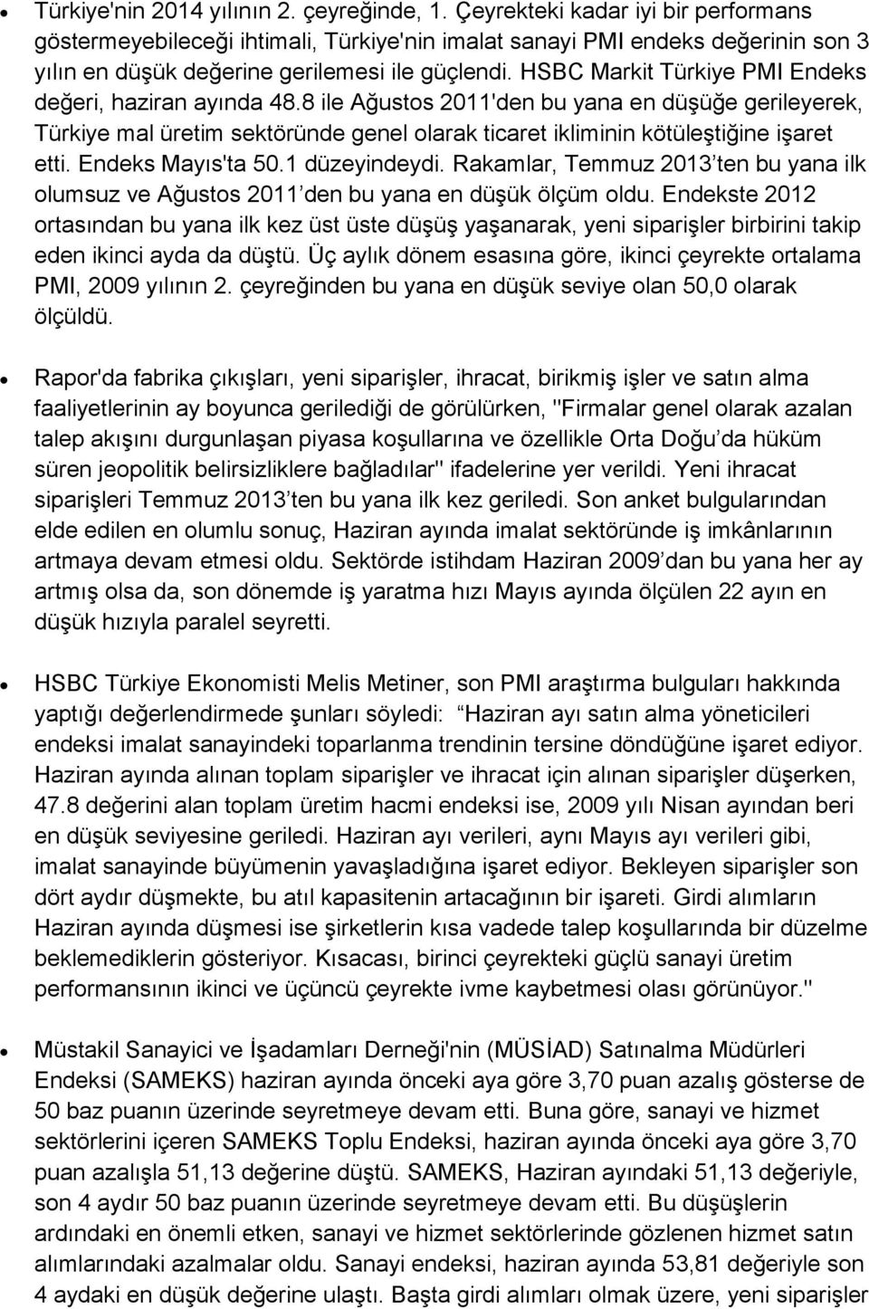 HSBC Markit Türkiye PMI Endeks değeri, haziran ayında 48.8 ile Ağustos 2011'den bu yana en düşüğe gerileyerek, Türkiye mal üretim sektöründe genel olarak ticaret ikliminin kötüleştiğine işaret etti.