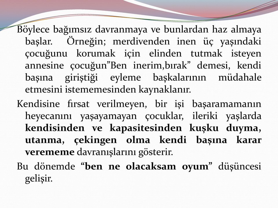 başına giriştiği eyleme başkalarının müdahale etmesini istememesinden kaynaklanır.