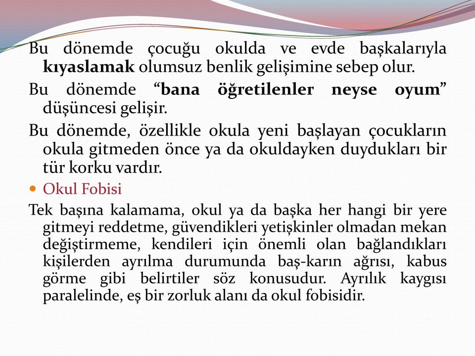 Okul Fobisi Tek başına kalamama, okul ya da başka her hangi bir yere gitmeyi reddetme, güvendikleri yetişkinler olmadan mekan değiştirmeme, kendileri