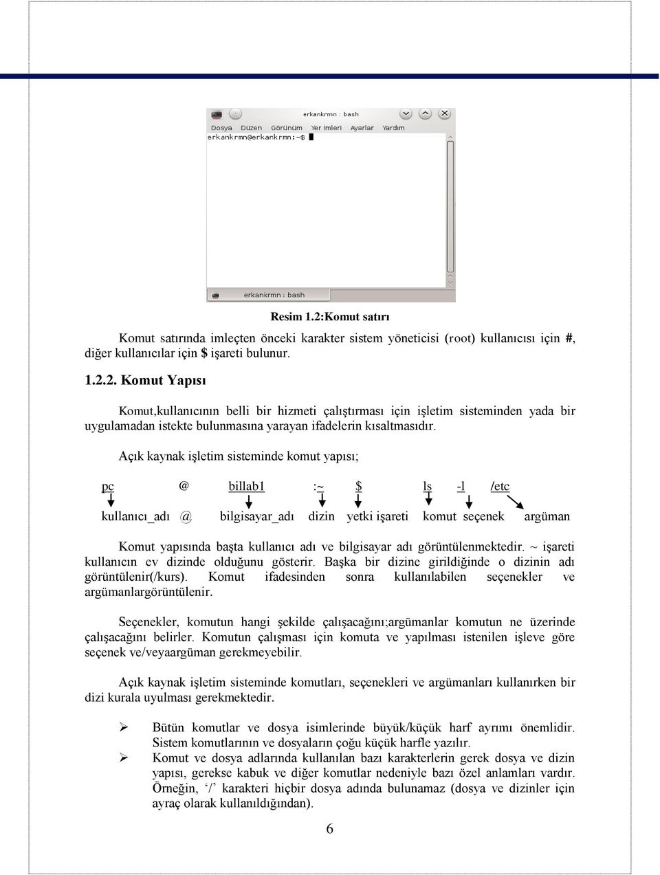 adı görüntülenmektedir. ~ işareti kullanıcın ev dizinde olduğunu gösterir. Başka bir dizine girildiğinde o dizinin adı görüntülenir(/kurs).