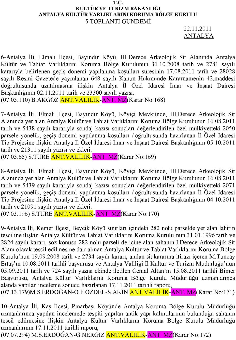 maddesi doğrultusunda uzatılmasına ilişkin Antalya İl Özel İdaresi İmar ve İnşaat Dairesi Başkanlığının 02.11.2011 tarih ve 23300 sayılı yazısı. (07.03.110) B.AKGÖZ ANT.VALİLİK-ANT.