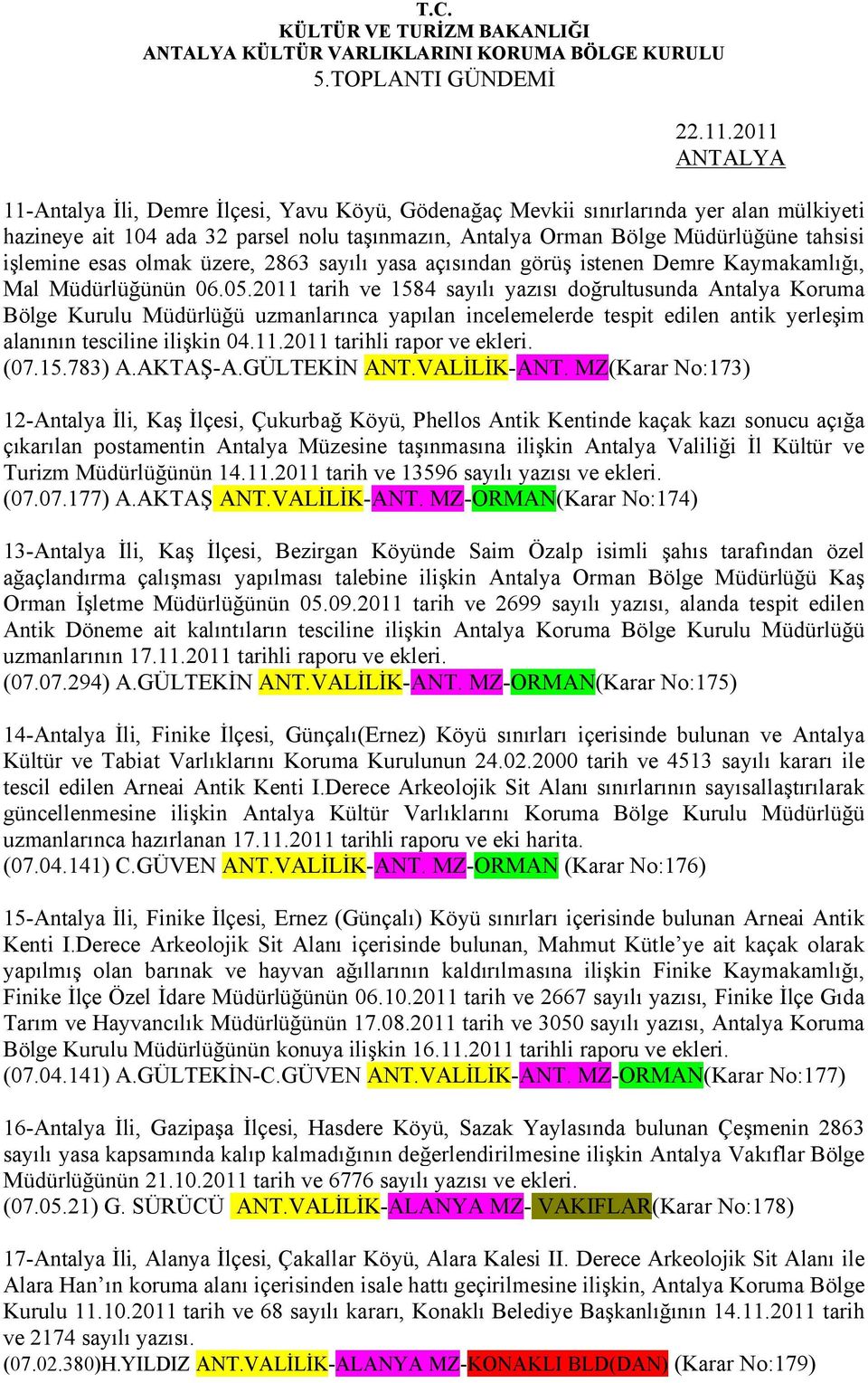 olmak üzere, 2863 sayılı yasa açısından görüş istenen Demre Kaymakamlığı, Mal Müdürlüğünün 06.05.