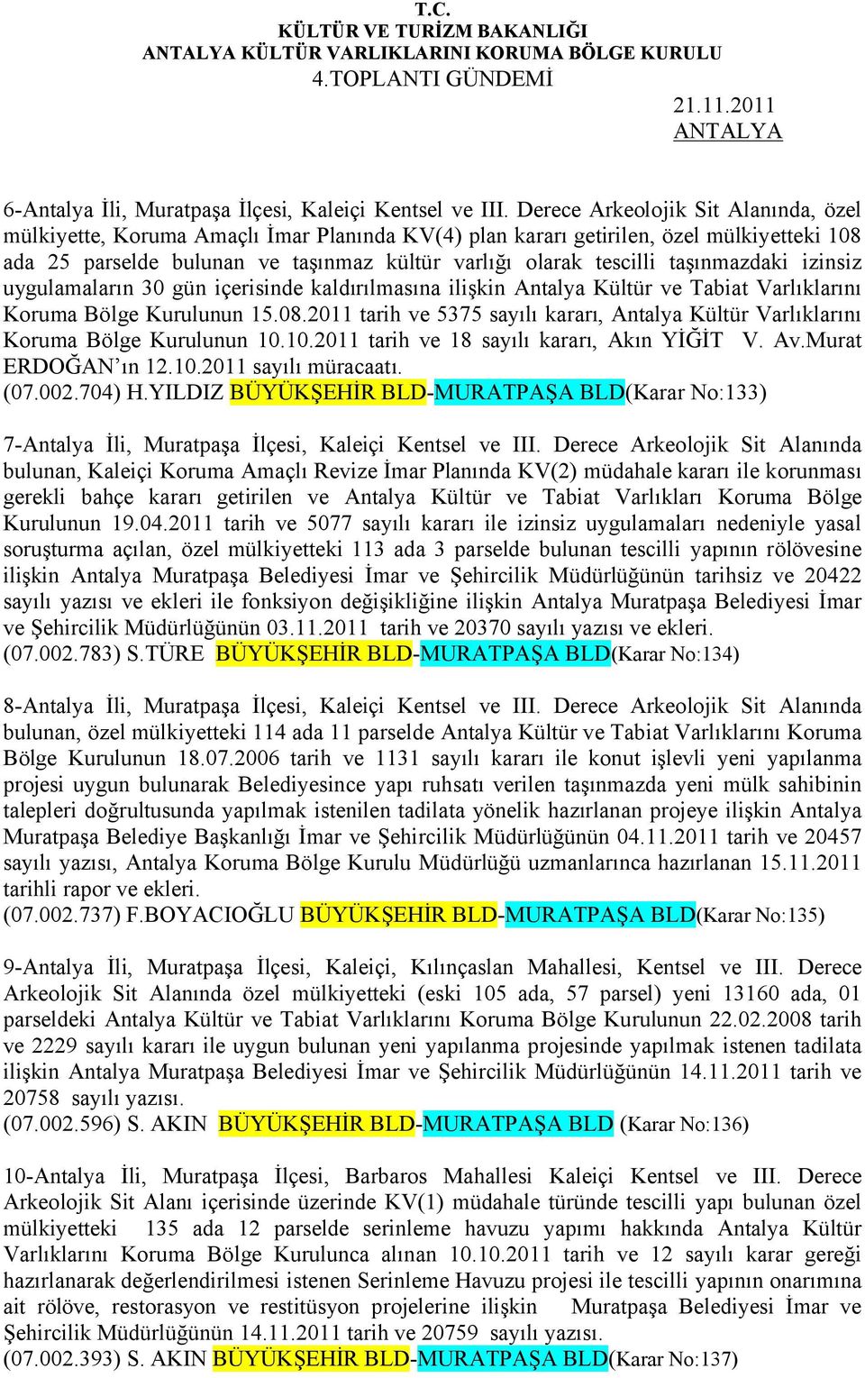 taşınmazdaki izinsiz uygulamaların 30 gün içerisinde kaldırılmasına ilişkin Antalya Kültür ve Tabiat Varlıklarını Koruma Bölge Kurulunun 15.08.