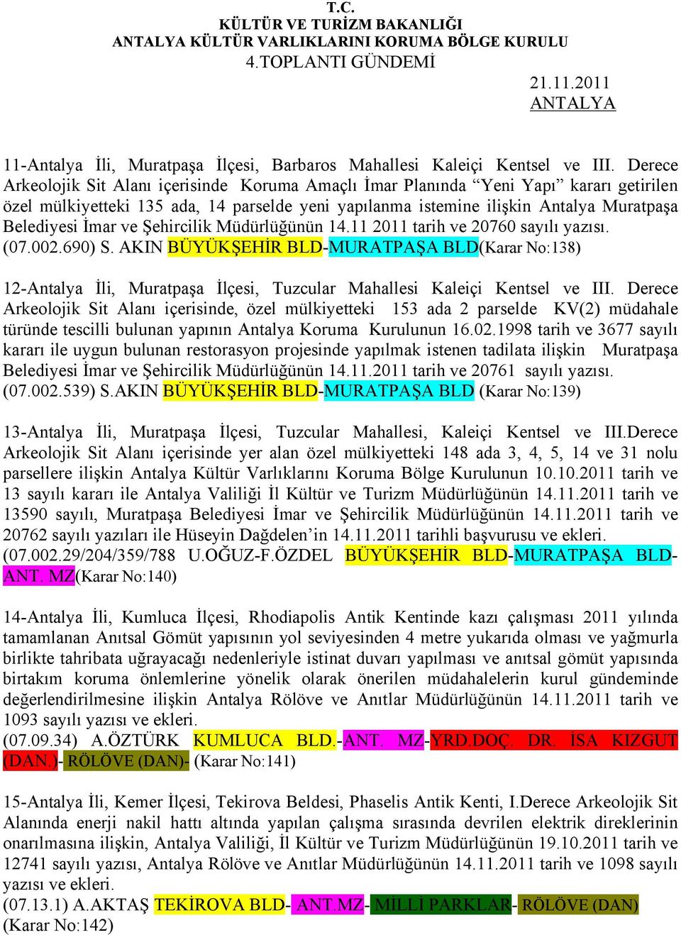 ve Şehircilik Müdürlüğünün 14.11 2011 tarih ve 20760 sayılı yazısı. (07.002.690) S.