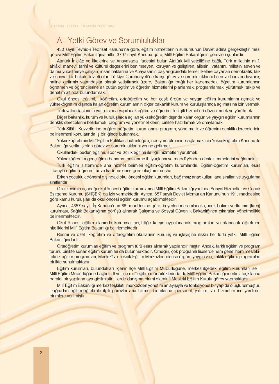 manevî, tarihî ve kültürel değerlerini benimseyen, koruyan ve geliştiren, ailesini, vatanını, milletini seven ve daima yüceltmeye çalışan, insan haklarına ve Anayasanın başlangıcındaki temel ilkelere