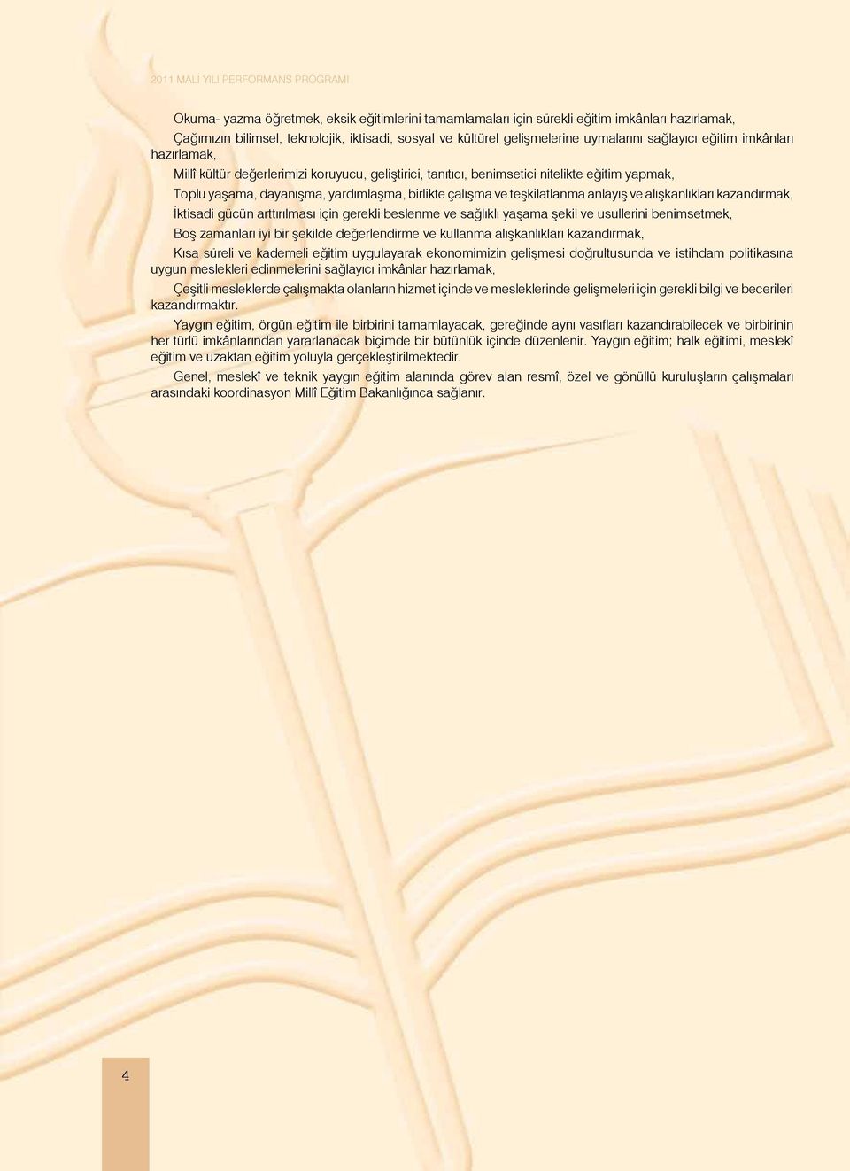 anlayış ve alışkanlıkları kazandırmak, İktisadi gücün arttırılması için gerekli beslenme ve sağlıklı yaşama şekil ve usullerini benimsetmek, Boş zamanları iyi bir şekilde değerlendirme ve kullanma