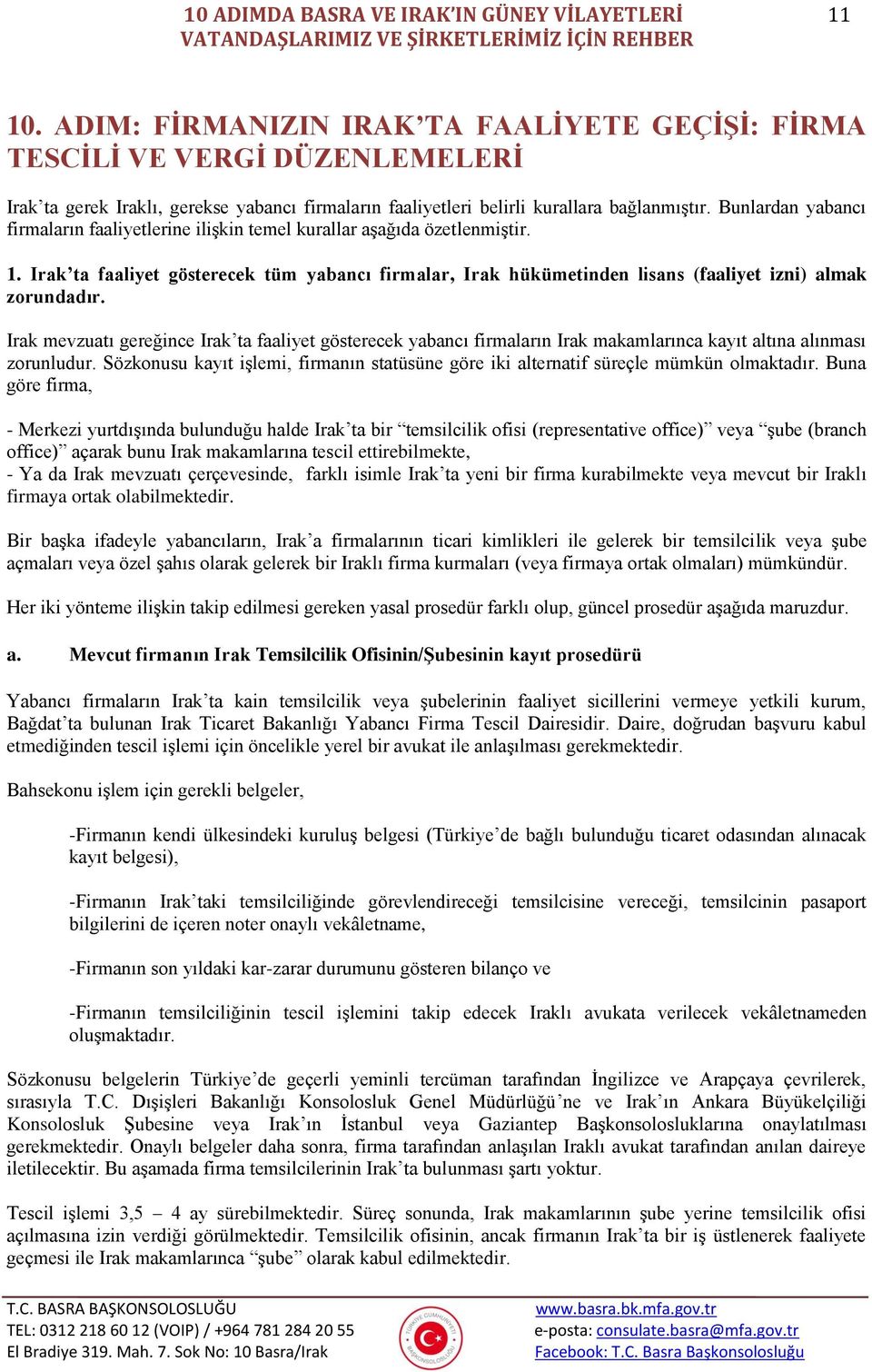 Bunlardan yabancı firmaların faaliyetlerine ilişkin temel kurallar aşağıda özetlenmiştir. 1.