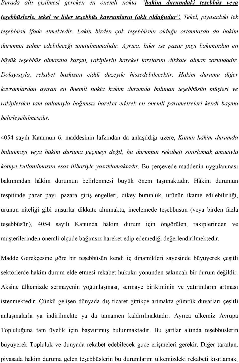 Ayrıca, lider ise pazar payı bakımından en büyük teşebbüs olmasına karşın, rakiplerin hareket tarzlarını dikkate almak zorundadır. Dolayısıyla, rekabet baskısını ciddi düzeyde hissedebilecektir.