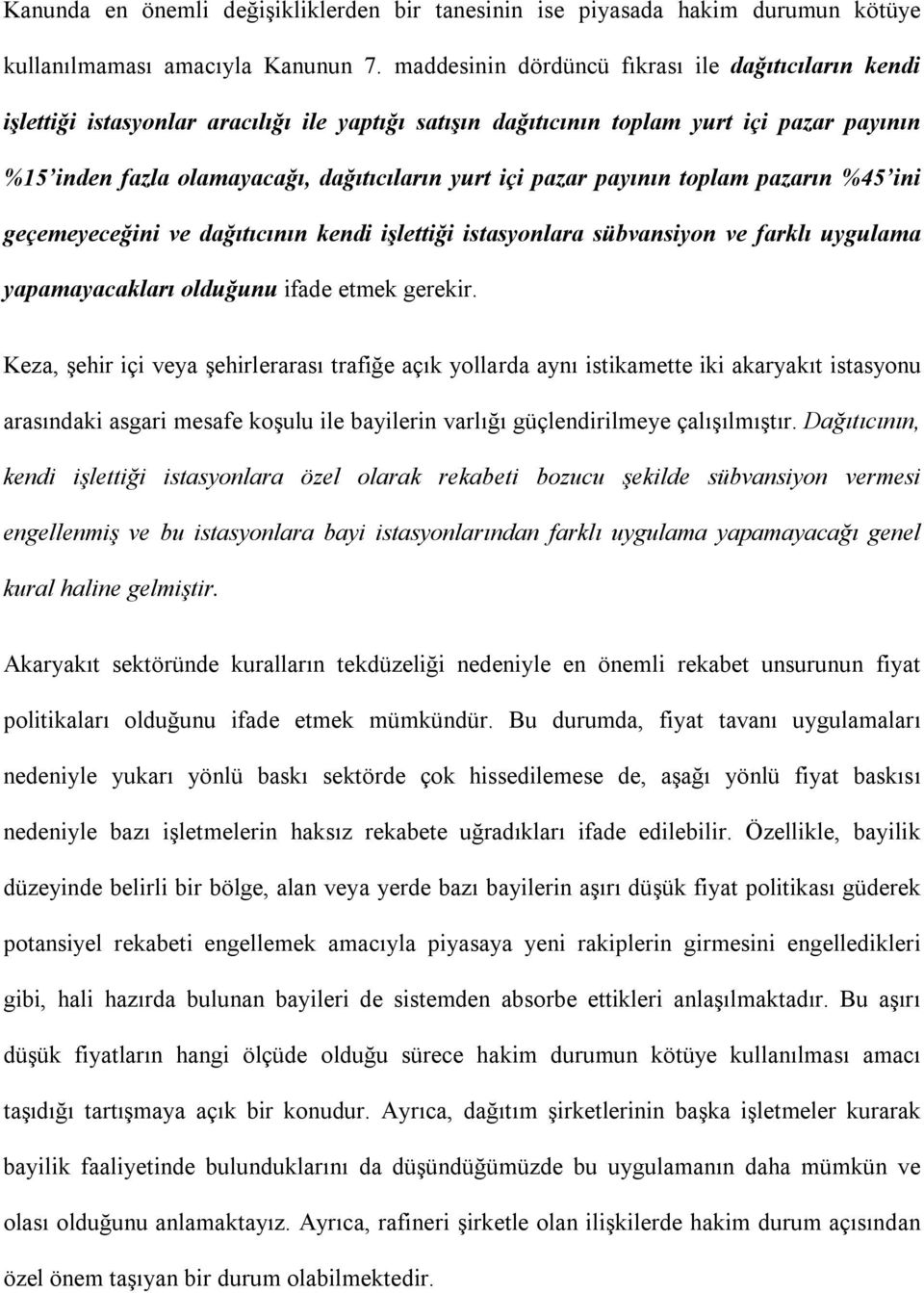 pazar payının toplam pazarın %45 ini geçemeyeceğini ve dağıtıcının kendi işlettiği istasyonlara sübvansiyon ve farklı uygulama yapamayacakları olduğunu ifade etmek gerekir.