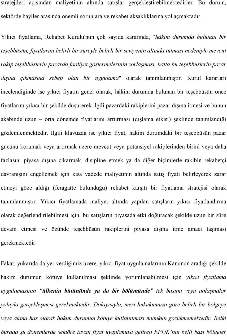 teşebbüslerin pazarda faaliyet göstermelerinin zorlaşması, hatta bu teşebbüslerin pazar dışına çıkmasına sebep olan bir uygulama" olarak tanımlanmıştır.