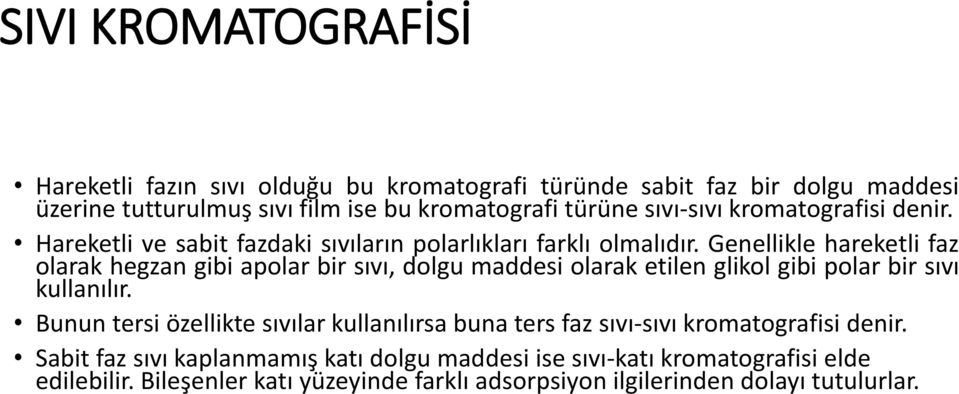 Genellikle hareketli faz olarak hegzan gibi apolar bir sıvı, dolgu maddesi olarak etilen glikol gibi polar bir sıvı kullanılır.