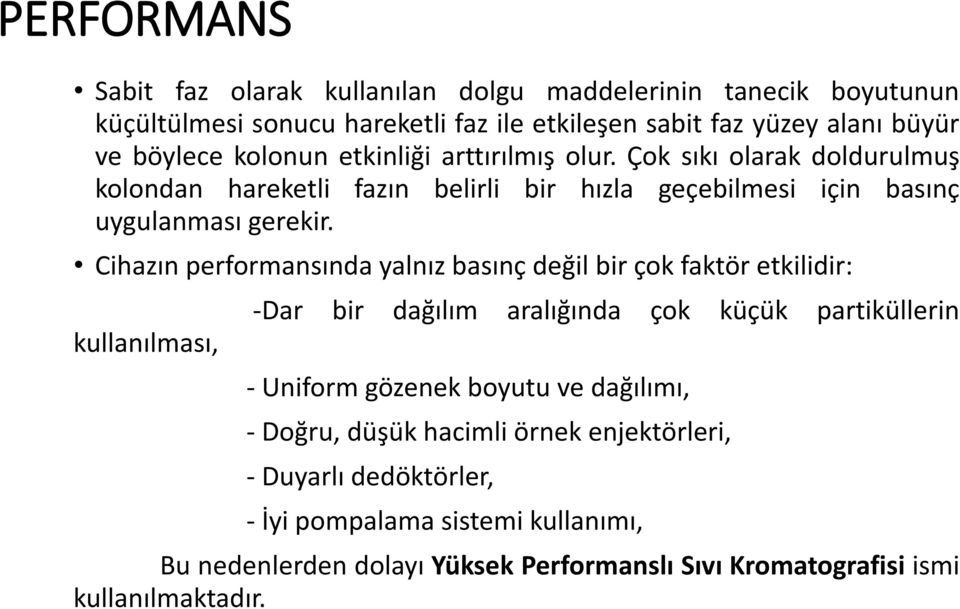 Cihazın performansında yalnız basınç değil bir çok faktör etkilidir: kullanılması, -Dar bir dağılım aralığında çok küçük partiküllerin - Uniform gözenek boyutu ve