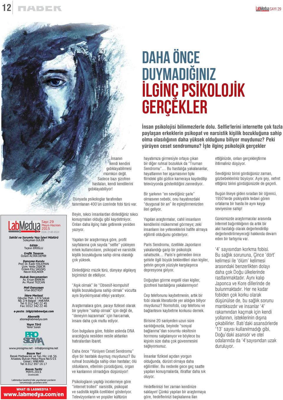 İşte ilginç psikolojik gerçekler Sahibi ve Sorumlu Yazı İşleri Müdürü Süleyman GÜLER Editör Taşkın EROĞLU Grafik Tasarım Özlem ALTAN DEMİR Danışma Kurulu Prof. Dr. Kadir HALKMAN Uzm.