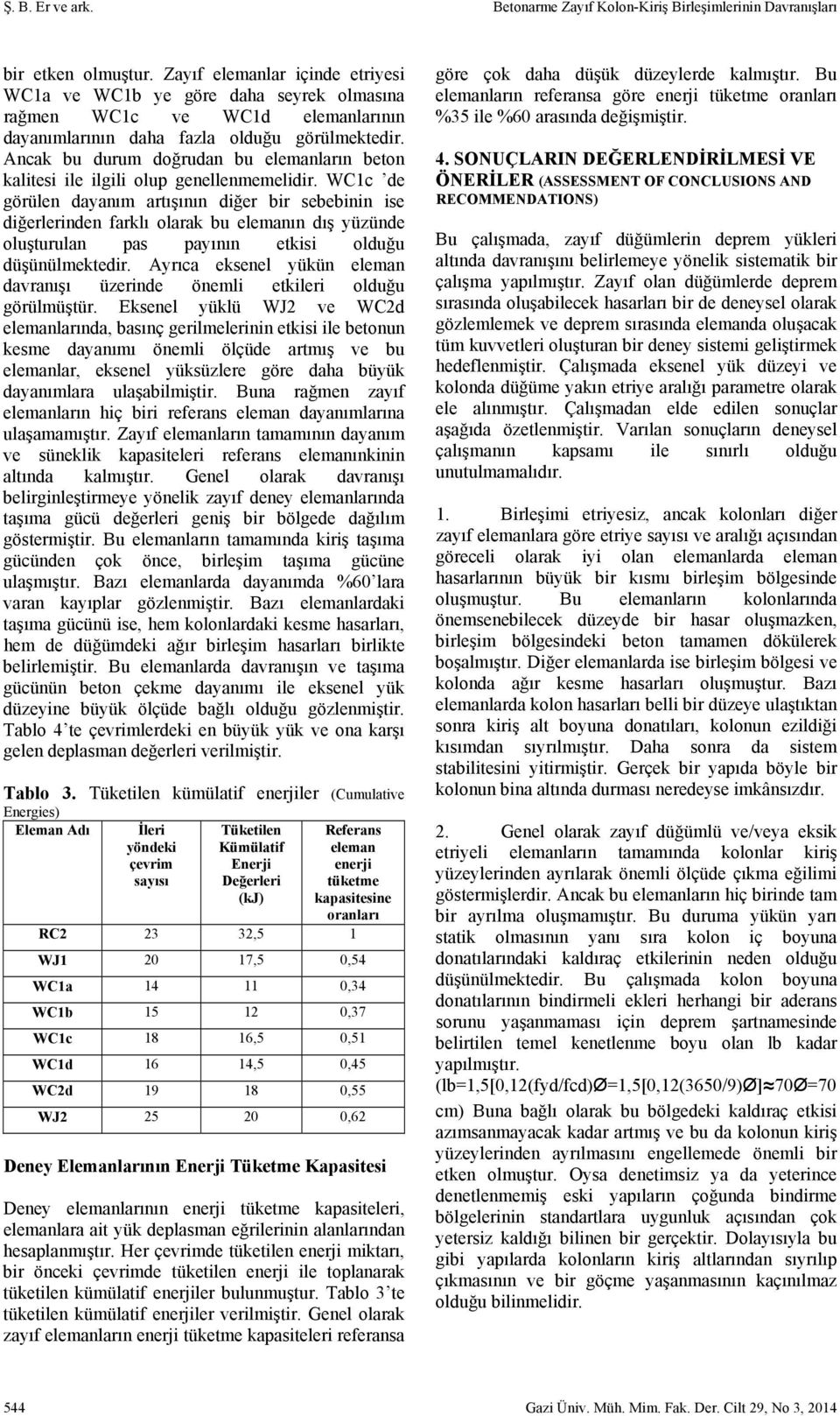 Ancak bu durum doğrudan bu elemanların beton kalitesi ile ilgili olup genellenmemelidir.