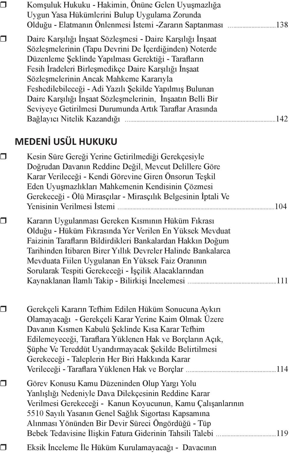 Birleşmedikçe Daire Karşılığı İnşaat Sözleşmelerinin Ancak Mahkeme Kararıyla Feshedilebileceği - Adi Yazılı Şekilde Yapılmış Bulunan Daire Karşılığı İnşaat Sözleşmelerinin, İnşaatın Belli Bir