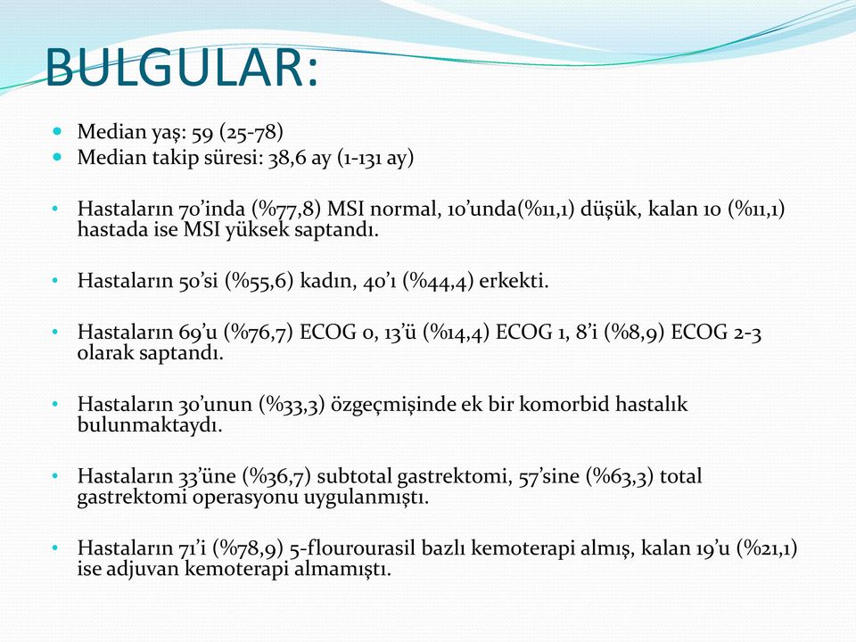 Hastaların 69 u (%76,7) ECOG 0, 13 ü (%14,4) ECOG 1, 8 i (%8,9) ECOG 2-3 olarak saptandı.