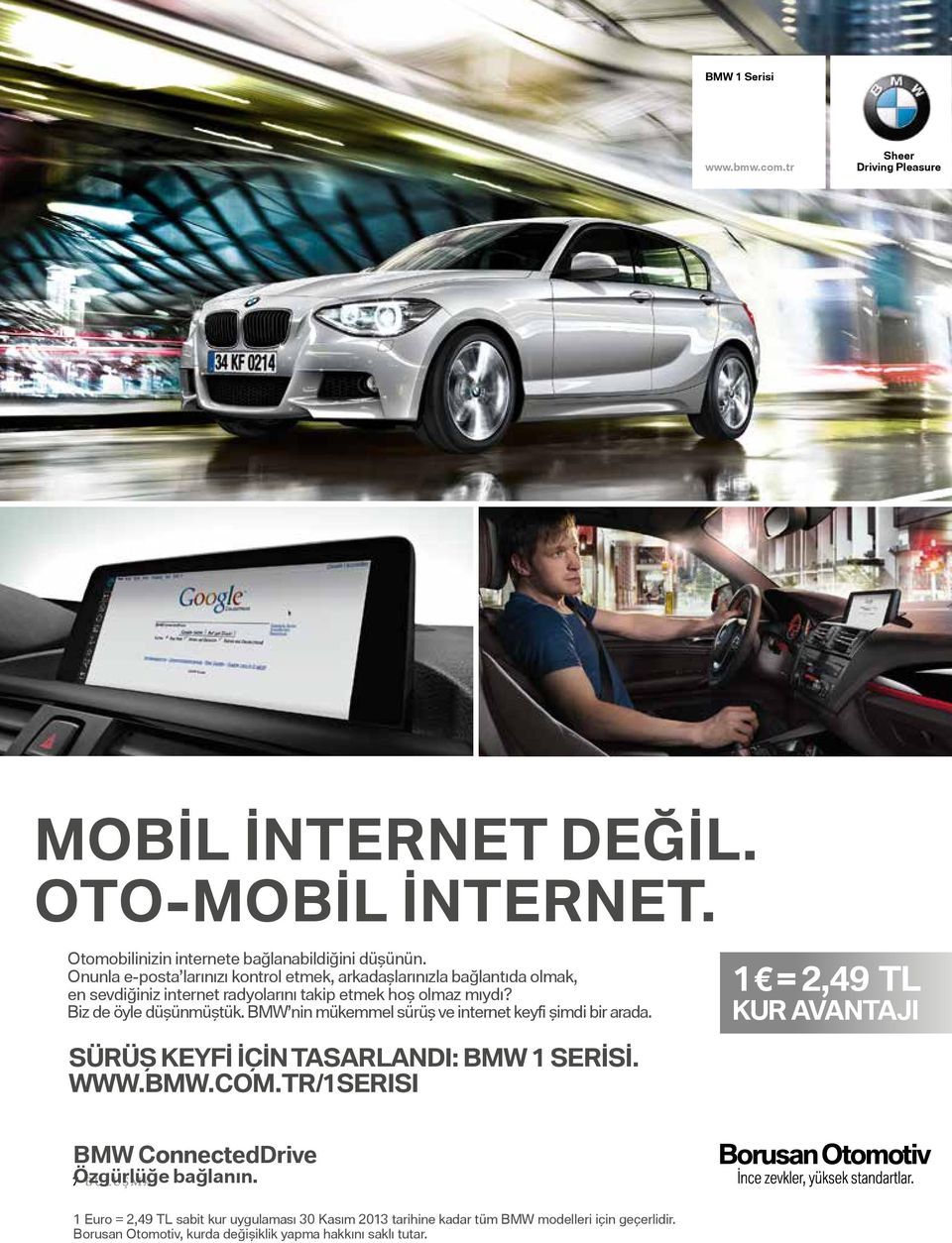 BMW nin mükemmel sürüş ve internet keyfi şimdi bir arada. SÜRÜŞ KEYFİ İÇİN TASARLANDI: BMW 1 SERİSİ. WWW.BMW.COM.