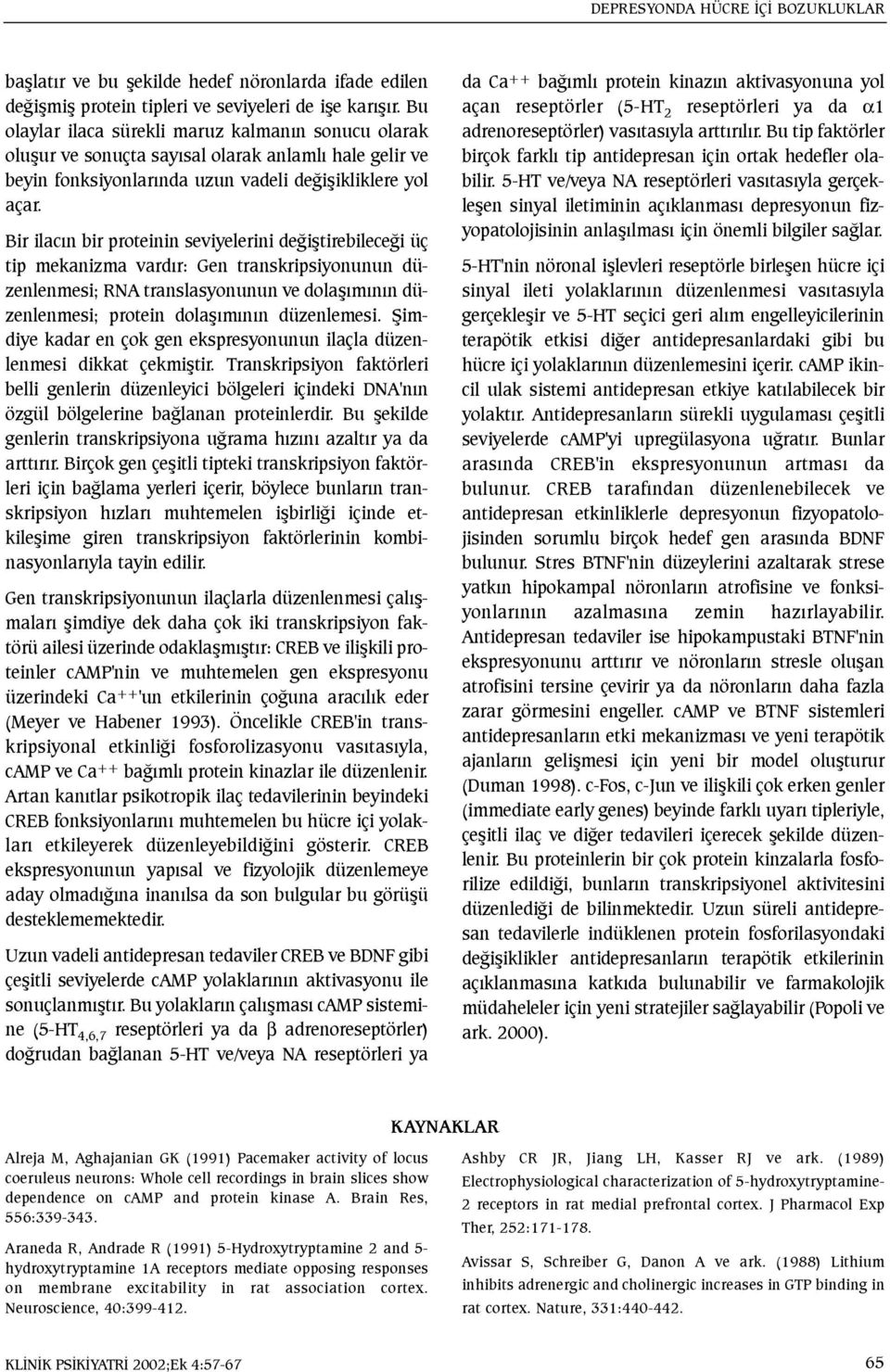 Bir ilacýn bir proteinin seviyelerini deðiþtirebileceði üç tip mekanizma vardýr: Gen transkripsiyonunun düzenlenmesi; RNA translasyonunun ve dolaþýmýnýn düzenlenmesi; protein dolaþýmýnýn düzenlemesi.