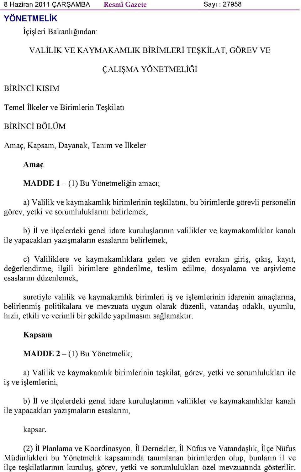 yetki ve sorumluluklarını belirlemek, b) İl ve ilçelerdeki genel idare kuruluşlarının valilikler ve kaymakamlıklar kanalı ile yapacakları yazışmaların esaslarını belirlemek, c) Valiliklere ve