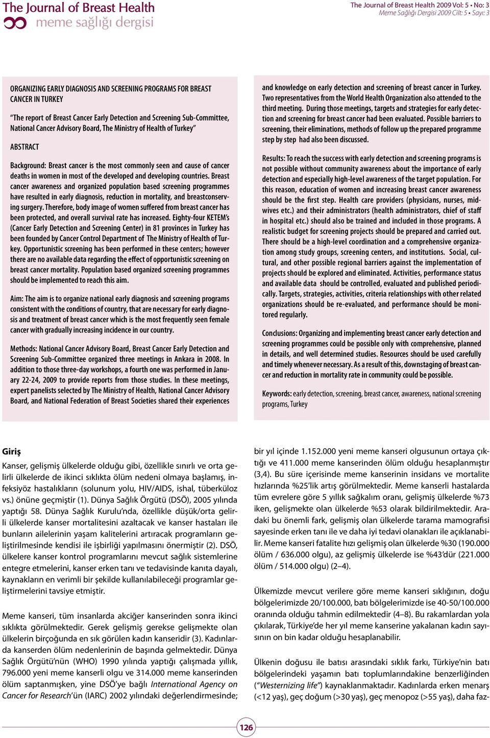 Breast cancer awareness and organized population based screening programmes have resulted in early diagnosis, reduction in mortality, and breastconserving surgery.